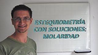 Estequiometría con Soluciones: Molaridad