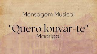 ''Quero louvar-te'' | Mensagem Musical | Madrigal