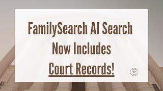 New! Court Records in FamilySearch Full Text AI Search