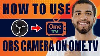 How to Use OBS Camera on Ome.TV (2024)