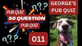 GEORGE’S 50 QUESTION PUB QUIZ 011 - 10 Categories - 5 Questions Each