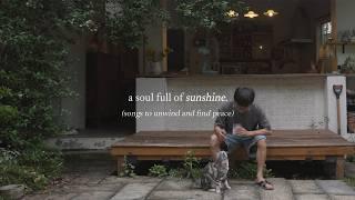 a soul full of sunshine. — (songs to unwind and find peace)