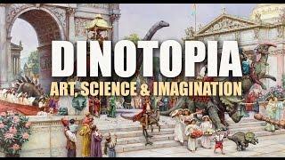 DINOTOPIA: Art, Science, and Imagination