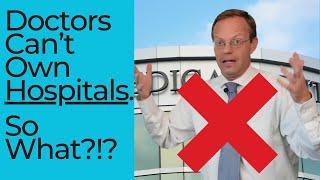 Doctors Can't Own Hospitals... Why the Stark Law Is a Joke.