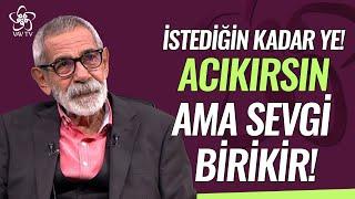 İstediğin Kadar Ye, Acıkırsın! Ama Sevgi, Birikir | Turgay Tanülkü Vav TV