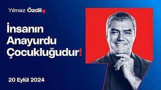 İnsanın Anayurdu Çocukluğudur! - Yılmaz Özdil