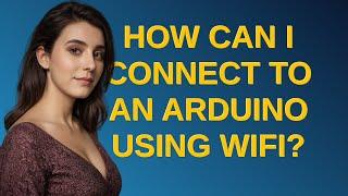 Arduino: How can I connect to an Arduino using WiFi?
