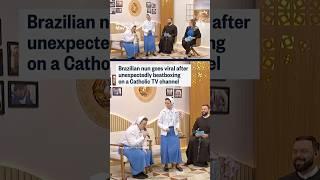 Nun goes viral in Brazil for unexpectedly beatboxing on TV