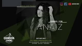 Anaiz @ Camara Radio Dj Set #07 | Sundays 9pm ►camararadio.com