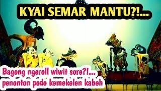 KYAI SEMAR MANTU//Bagong ngeroll wiwit sore?!...