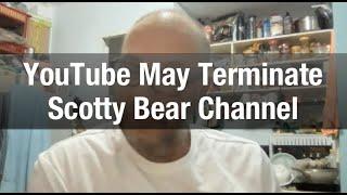 YouTube may terminate Scotty Bear Channel