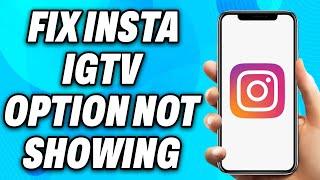 How to Fix Instagram IGTV Option Not Showing (2025) - Easy Fix