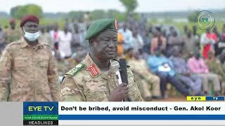 Don’t be bribed, avoid misconduct - Gen. Akol Koor