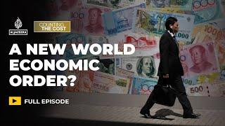 Is a new world economic order emerging? | Counting the Cost