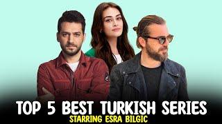 Top 5 Best Turkish Series Starring Esra Bilgiç - Must Watch