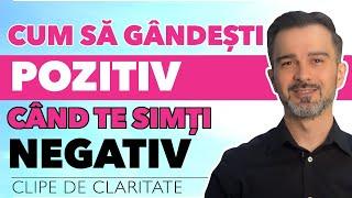 Cum sa gandesti pozitiv cand te simti negativ @DanielCirt