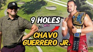 9 Holes with WRESTLING SUPERSTAR Chavo Guerrero Jr