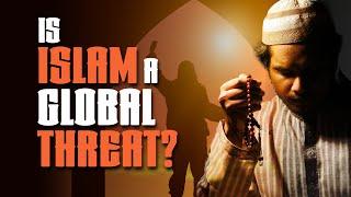 Is Islam a Global Threat?