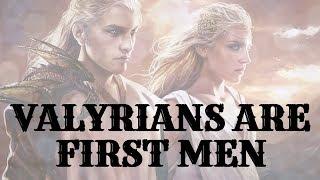 Game of Thrones/ASOIAF Theories | Mysteries, Myths, and Motives | Valyrians are First Men