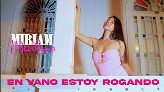 MIRIAM MONTANO  - EN VANO ESTOY ROGANDO - VIDEO CLIP  2025 -DANNY PRODUCCIONES-4K™