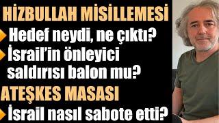 HİZBULLAH MİSİLLEMESİ: Hedef neydi, ne çıktı? Önleyici saldırı balon mu? ATEŞKES: Masa nasıl çöktü?