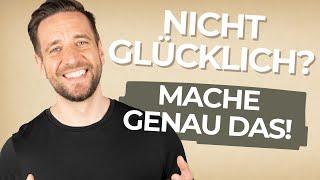 Nichts macht dich glücklich? Mache genau das!