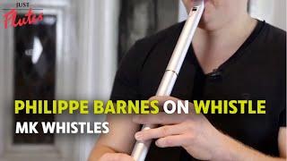 Philippe Barnes on Whistle: MK Whistles