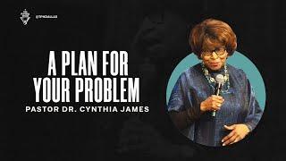 A Plan for Your Problem  - Pastor Dr. Cynthia James