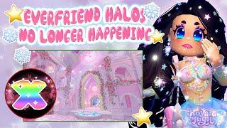 EVERFRIEND HALOS ARE NO LONGER HAPPENING | Royale High