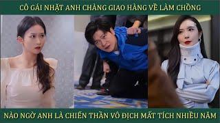 Cô gái nhặt anh chàng giao hàng về làm chồng, nào ngờ anh là Chiến Thần vô địch mất tích nhiều năm