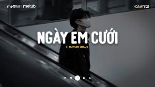 Nhạc Buồn Chill - Tổng Hợp Những Bài Hát "Nghe Là Suy" - Playlist Nhạc Lofi Chill CaoTri Buồn TikTok