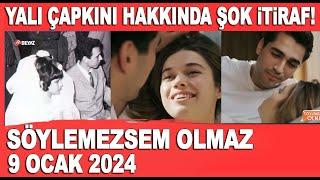 Söylemezsem Olmaz 9 Ocak 2024 / Yalı Çapkını hakkında şok itiraf!