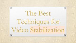 The Best Techniques for Video Stabilization