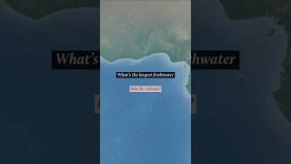 Quiz: What’s the Largest Freshwater Lake by Volume?