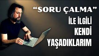 "Soru çalma" ile ilgili benim kendi yaşadıklarım