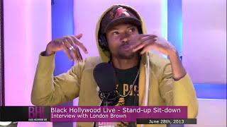 Stand. Up. Sit. Down. w/London Brown | June 28th, 2013 | Black Hollywood Live