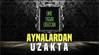 Ümit Yaşar Oğuzcan | Aynalardan Uzakta (Sesli Şiir)