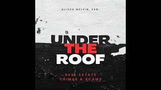 Under the Roof: Real Estate Crimes & Scams with Alisha Melvin Esq