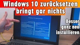 Windows 10 zurücksetzen ⭐ bringt gar nichts ▪ besser neu installieren