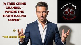 WELCOME TO "THE NAKED CRIME" CHANNEL | TRUE CRIME CHANNEL
