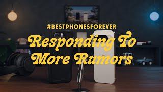 #BestPhonesForever: Responding to MORE Rumors