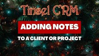 Tinsel CRM: Adding Notes to a Client or Project