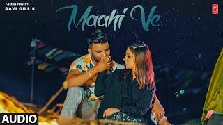 Maahi Ve (Full Audio Song) | Ravi Gill | Latest Punjabi Songs 2023 | T-Series