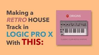 Building a House Track in Logic Pro X with F9 Origins Classic Keys & Synths