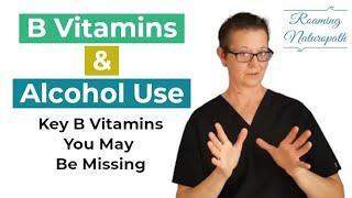 Heavy Drinking? You Could be Low in these B Vitamins! - Tips from a Naturopathic Doctor - ROAMING ND