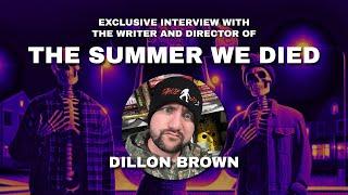 Exclusive Interview with Dillon Brown | Writer/Director of The Summer We Died