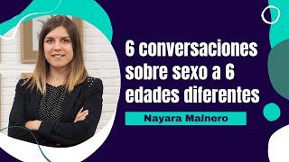 6 conversaciones sobre sexo a 6 edades diferentes, por Nayara Malnero