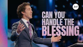 Can You Handle The Blessing? | Joel Osteen