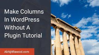 Make Columns In WordPress Without A Plugin Tutorial