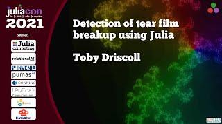 Detection of tear film breakup using Julia | Toby Driscoll | JuliaCon2021